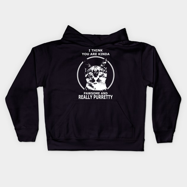 I Think You Are Kinda Pawsome and Really Purretty Kids Hoodie by TellingTales